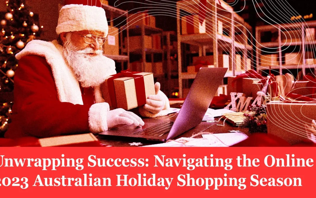 Unwrapping Success: Navigating the Online 2023 Australian Holiday Shopping Season