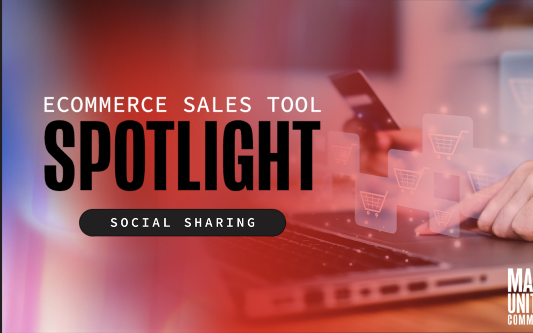 Ecommerce Sales Tool Spotlight: Social Sharing