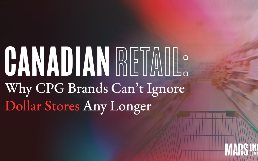 Canadian Retail: Why CPG Brands Can’t Ignore Dollar Stores Any Longer